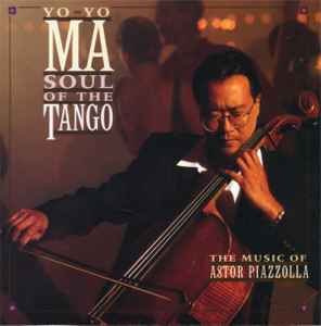 Yo Yo Ma - Soul Of The Tango (The Music Of Astor Piazzolla) Yo Yo Ma Soul Of The Tango (The Music Of Astor Piazzolla)