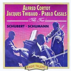 Alfred Cortot, Jacques Thibaud, Pablo Casals (The Trio) Schubert, Schumann