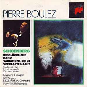 Schoenberg's Die Gluckliche Hand, Verklarte Nacht - Pierre Boulez Schoenberg's Die Gluckliche Hand, Verklarte Nacht Pierre Boulez