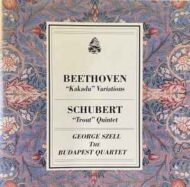 Beethoven's 'Kakadu' Variations and Schubert's 'Trout' Quintet George Szell and The Budapest Quartet