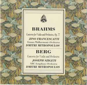 Brahms and Berg Violin Concertos - Zino Francescatti, Joseph Szigeti Brahms and Berg Violin Concertos Zino Francescatti, Joseph Szigeti