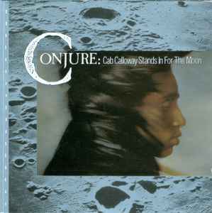 Conjure - Cab Calloway Stands In For The Moon Conjure Cab Calloway Stands In For The Moon