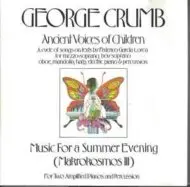 George Crumb - Ancient Voices Of Children, Music For A Summer Evening (Makrokosmos III) George Crumb Ancient Voices Of Children, Music For A Summer Evening (Makrokosmos III)