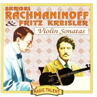Sergei Rachmaninoff and Fritz Kreisler - Violin Sonatas Sergei Rachmaninoff and Fritz Kreisler Violin Sonatas