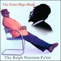 The Ralph Peterson Fo'tet - The Fo'tet Plays Monk The Ralph Peterson Fo'tet The Fo'tet Plays Monk
