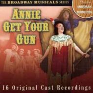Annie Get Your Gun - Original Cast Recordings with Ethel Merman and Ray Middleton Annie Get Your Gun Original Cast Recordings with Ethel Merman and Ray Middleton