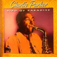 Charlie Parker - Bird Of Paradise Charlie Parker Bird Of Paradise