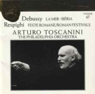 Debussy's La Mer, Iberia and Respighi's Roman Festivals Arturo Toscanini