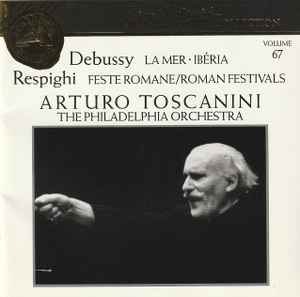 Debussy's La Mer, Iberia and Respighi's Roman Festivals - Arturo Toscanini Debussy's La Mer, Iberia and Respighi's Roman Festivals Arturo Toscanini