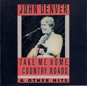 John Denver - Take Me Home, Country Roads and Other Hits John Denver Take Me Home, Country Roads and Other Hits