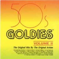 50's Goldies Volume II - The Original Hits By The Original Artists 50's Goldies Volume II The Original Hits By The Original Artists