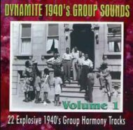 Dynamite 1940's Group Sounds Vol. 1. 22 Explosive 1940's Group Harmony Tracks Dynamite 1940's Group Sounds Vol. 1. 22 Explosive 1940's Group Harmony Tracks