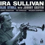 Ira Sullivan - Blue Stroll with Johnny Griffin Ira Sullivan Blue Stroll with Johnny Griffin