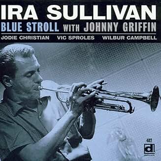 Ira Sullivan - Blue Stroll with Johnny Griffin Ira Sullivan Blue Stroll with Johnny Griffin