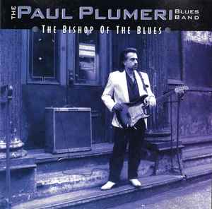 The Paul Plumeri Blues Band - The Bishop Of The Blues The Paul Plumeri Blues Band The Bishop Of The Blues