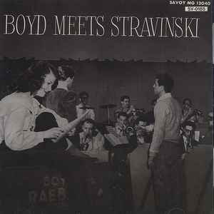 Boyd Meets Stravinski - Boyd Raeburn and Orchestra Boyd Meets Stravinski Boyd Raeburn and Orchestra