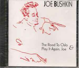 Joe Bushkin - Road to Oslo and Play It Again Joe Joe Bushkin Road to Oslo and Play It Again Joe