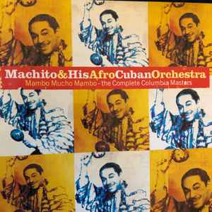 Machito and His Orchestra - Mambo Mucho Mambo - The Complete Columbia Masters Machito and His Orchestra Mambo Mucho Mambo The Complete Columbia Masters