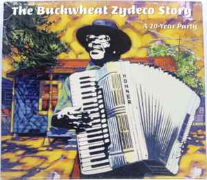 Buckwheat Zydeco The Buckwheat Zydeco Story A 20 Year Party