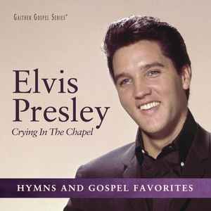 Elvis Presley Crying In The Chapel (Hymns and Gospel Favorites)