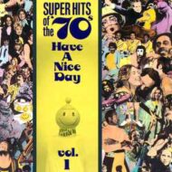 Super Hits Of The '70s - Have A Nice Day Vol. 1 - Various Artists Super Hits Of The '70s Have A Nice Day Vol. 1 Various Artists