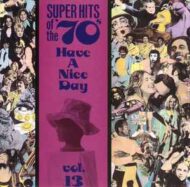 Super Hits Of The '70s - Have A Nice Day, Vol. 13 - Various Artists Super Hits Of The '70s Have A Nice Day, Vol. 13 Various Artists